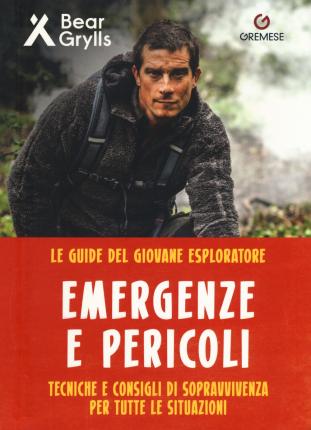 Cover for Bear Grylls · Pericoli Ed Emergenze. Teniche E Consigli Di Sopravvivenza Per Tutte Le Situazioni. Le Guide Del Giovane Esploratore. Ediz. A Colori (Book)