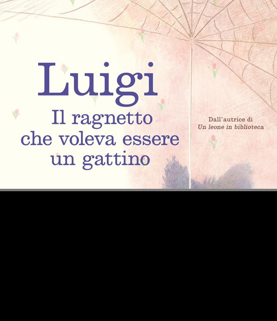 Cover for Michelle Knudsen · Luigi. Il Ragnetto Che Voleva Essere Un Gattino. Ediz. A Colori (Book)