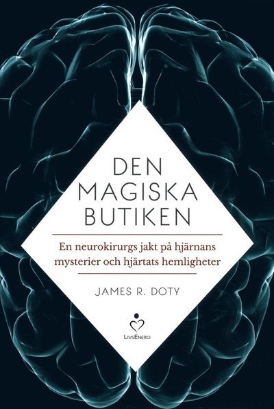 Cover for James R. Doty · Den magiska butiken : en neurokirurgs jakt på hjärnans mysterier och hjärtats hemligheter (Inbunden Bok) (2016)