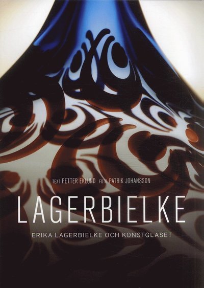 Lagerbielke : Erika Lagerbielke och konstglaset - Petter Eklund - Livros - Kosta Förlag - 9789197629881 - 3 de maio de 2007