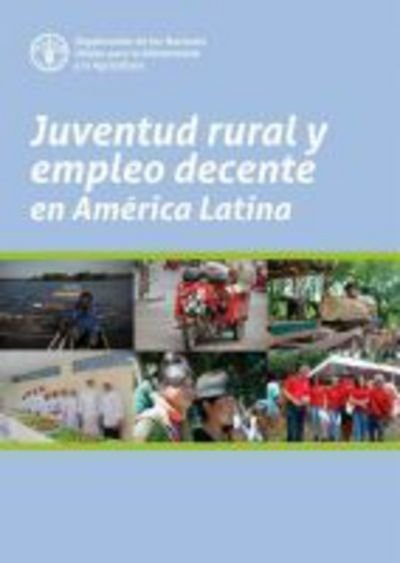 Cover for Food and Agriculture Organization of the United Nations · Juventud rural y empleo decente en America Latina (Paperback Book) (2017)