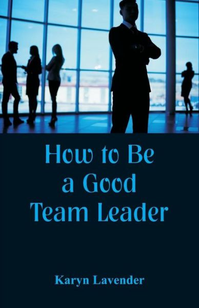 Cover for Karyn Lavender · How to Be a Good Team Leader (Paperback Book) (2018)