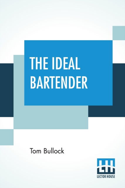 The Ideal Bartender - Tom Bullock - Livres - Lector House - 9789353445881 - 8 juillet 2019