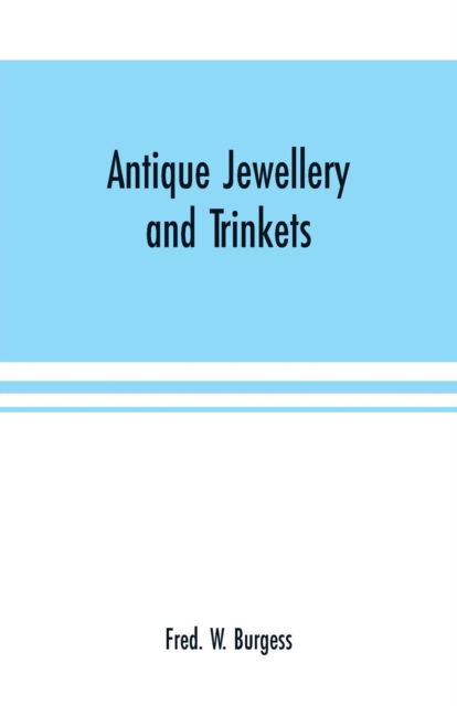 Antique Jewellery and Trinkets - Fred W Burgess - Books - Alpha Edition - 9789353700881 - May 15, 2000