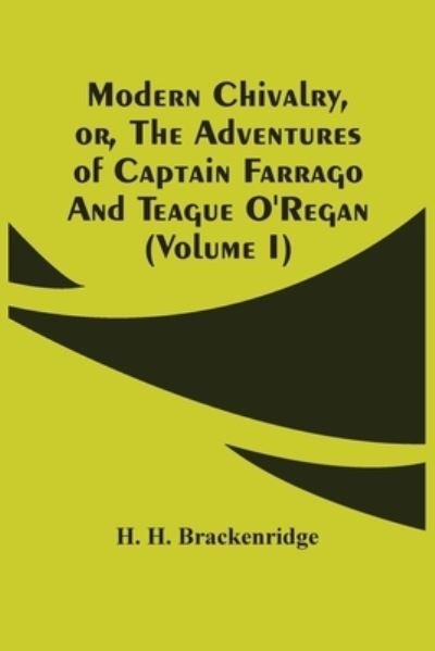 Modern Chivalry, Or, The Adventures Of Captain Farrago And Teague O'Regan (Volume I) - H H Brackenridge - Bøger - Alpha Edition - 9789354505881 - 6. april 2021