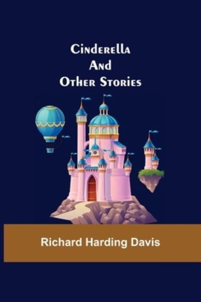 Cover for Richard Harding Davis · Cinderella; And Other Stories (Paperback Book) (2021)