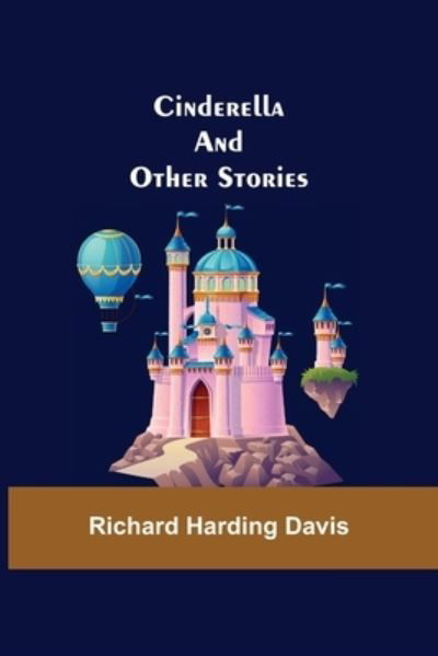 Cover for Richard Harding Davis · Cinderella; And Other Stories (Paperback Bog) (2021)