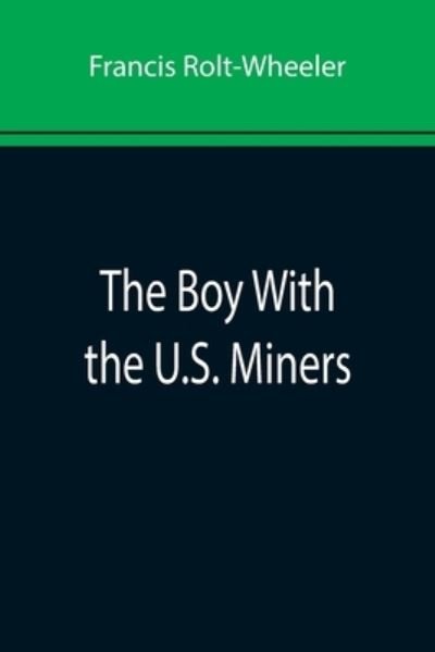 Cover for Francis Rolt-Wheeler · The Boy With the U.S. Miners (Paperback Book) (2022)