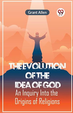 Cover for Allen Grant · The Evolution of the Idea of GodAn Inquiry Into the Origins of Religions (Edition2023) (Paperback Book) (2023)