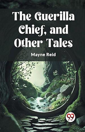 Cover for Mayne Reid · The Guerilla Chief, and Other Tales (Edition2023) (Taschenbuch) (2024)