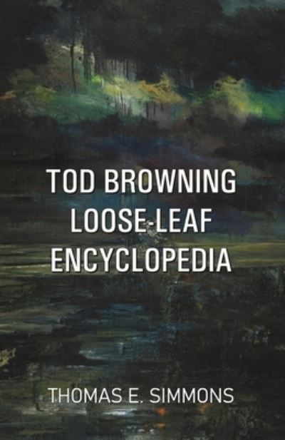 Cover for Thomas E Simmons · Tod Browning Loose-Leaf Encyclopedia (Paperback Book) (2020)