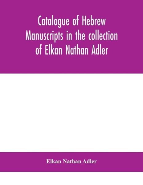 Cover for Elkan Nathan Adler · Catalogue of Hebrew manuscripts in the collection of Elkan Nathan Adler (Paperback Book) (2020)