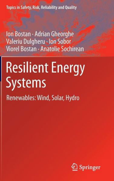 Cover for Ion Bostan · Resilient Energy Systems: Renewables: Wind, Solar, Hydro - Topics in Safety, Risk, Reliability and Quality (Hardcover bog) [2013 edition] (2012)