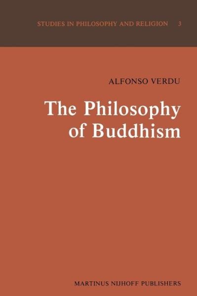 A. Verdu · The Philosophy of Buddhism: A "Totalistic" Synthesis - Studies in Philosophy and Religion (Pocketbok) [Softcover reprint of the original 1st ed. 1981 edition] (2011)