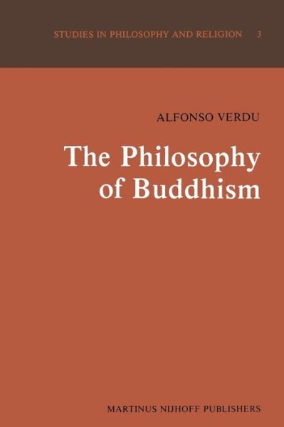 Cover for A. Verdu · The Philosophy of Buddhism: A &quot;Totalistic&quot; Synthesis - Studies in Philosophy and Religion (Taschenbuch) [Softcover reprint of the original 1st ed. 1981 edition] (2011)