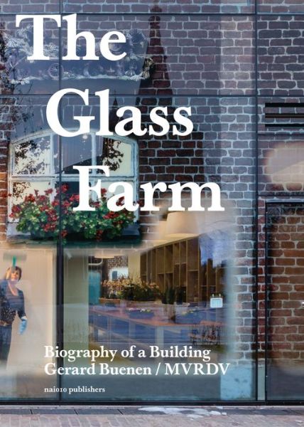 Cover for Winy Maas · The Glass Farm - Biography of a Building (Paperback Book) (2015)