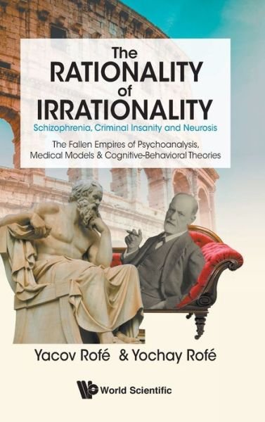 Cover for Rofe, Yacov (Bar-ilan Univ, Israel &amp; Academic Center Of Sci &amp; Law, Israel) · Rationality Of Irrationality, The: Schizophrenia, Criminal Insanity And Neurosis (Innbunden bok) (2020)