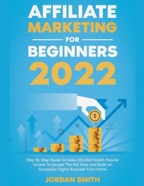 Cover for Jordan Smith · Affiliate Marketing 2024 Step By Step Guide To Make $10,000/Month Passive Income To Escape The Rat Race and Build an Successful Digital Business From Home (Taschenbuch) (2022)