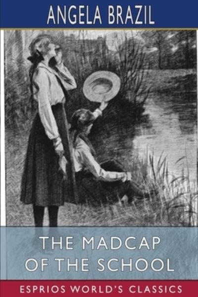 Cover for Angela Brazil · The Madcap of the School (Esprios Classics): Illustrated by Balliol Salmon (Pocketbok) (2024)
