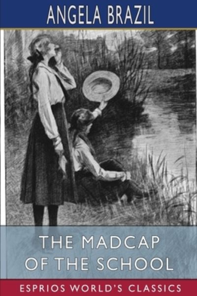 Cover for Angela Brazil · The Madcap of the School (Esprios Classics): Illustrated by Balliol Salmon (Taschenbuch) (2024)