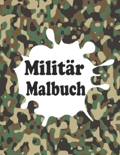 Cover for Yura Daze · Militar Malbuch: Armee Malbuch fur Kinder mit Malvorlagen von Fahrzeugen, Soldaten, Flugzeugen, Hubschraubern, Schusswaffen, Marine, Schiffe, Panzern und mehr tolle militarische Ausrustung (Pocketbok) (2022)