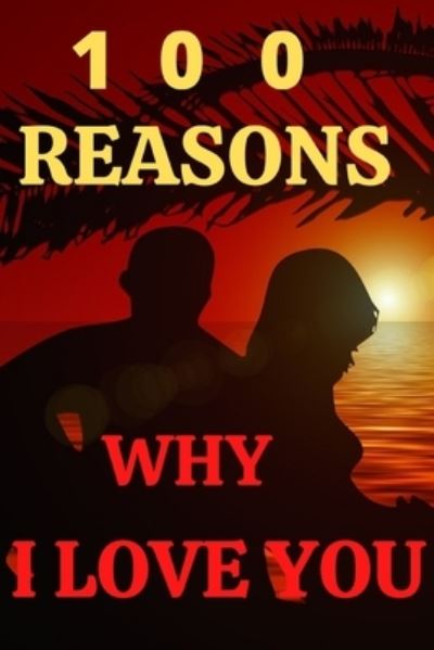 Cover for Lili Max · 100 Reasons Why I Love You: Romantic Gift for Lovers (Paperback Book) (2021)