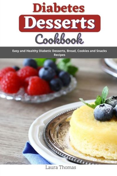 Cover for Laura Thomas · Diabetes Desserts Cookbook: Easy and healthy diabetes desserts, bread, cookies and snacks recipes (Paperback Book) (2021)