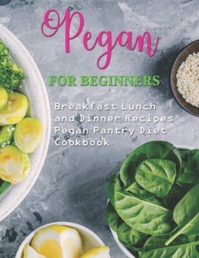 Cover for Daniel Jones · Pegan for Beginners: Breakfast Lunch and Dinner Recipes Pegan Pantry Diet Cookbook (Taschenbuch) (2021)