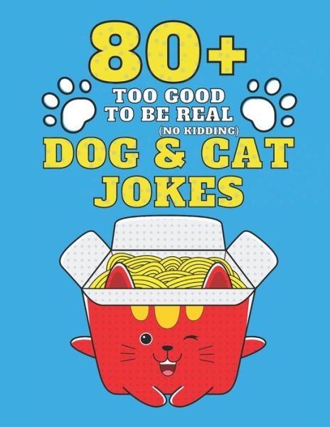 Cover for Adventure Publishing · 80+ Too Good To Be Real (No Kidding) Dog &amp; Cat Jokes (Paperback Bog) (2020)