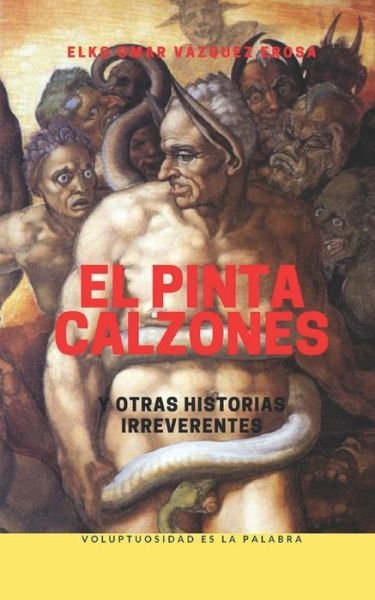Elko Omar Vazquez Erosa · El pinta calzones y otras historias irreverentes - Narrativa Breve (Pocketbok) (2020)