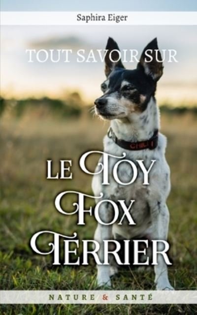 Cover for Saphira Eiger · Tout Savoir Sur Le Toy Fox Terrier (Paperback Bog) (2020)