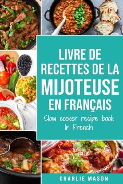 Cover for Charlie Mason · Livre De Recettes De La Mijoteuse en Français/ Slow Cooker Recipe Book in French (Paperback Book) (2021)