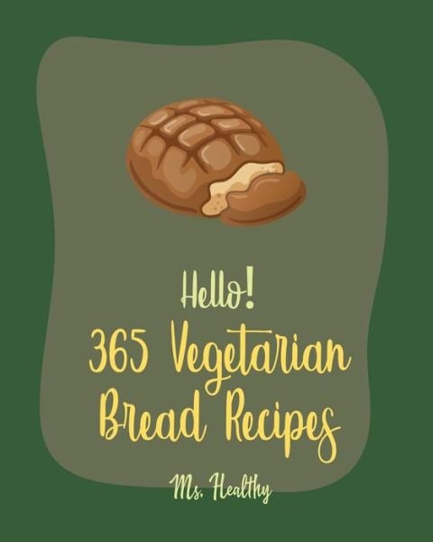 Cover for MS Healthy · Hello! 365 Vegetarian Bread Recipes (Paperback Bog) (2020)