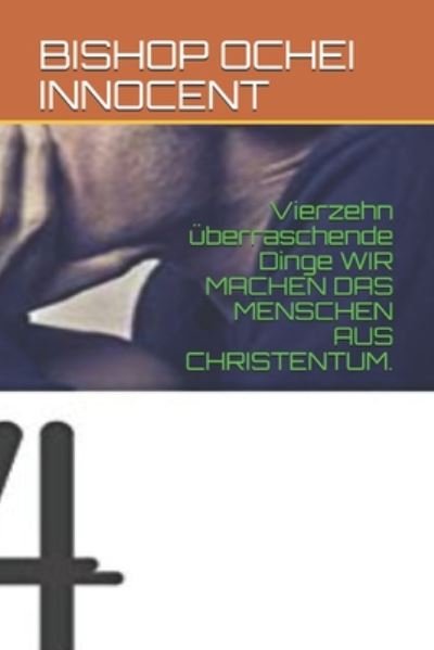 Cover for Bishop Ochei Innocent · Vierzehn uberraschende Dinge WIR MACHEN DAS MENSCHEN AUS CHRISTENTUM. (Paperback Book) (2020)