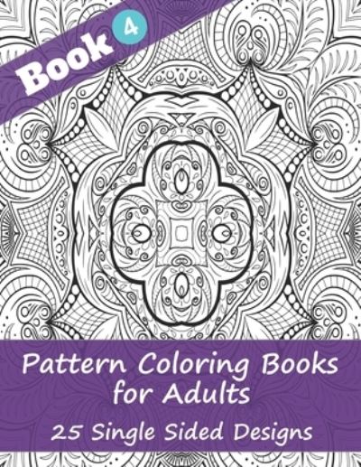 Pattern Coloring Books for Adults (Book 4) -25 Single Sided Designs - 4u Publishing - Livros - Independently Published - 9798667168881 - 17 de julho de 2020