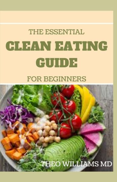 Cover for Theo Williams · The Essential Clean Eating Guide for Beginners (Taschenbuch) (2020)