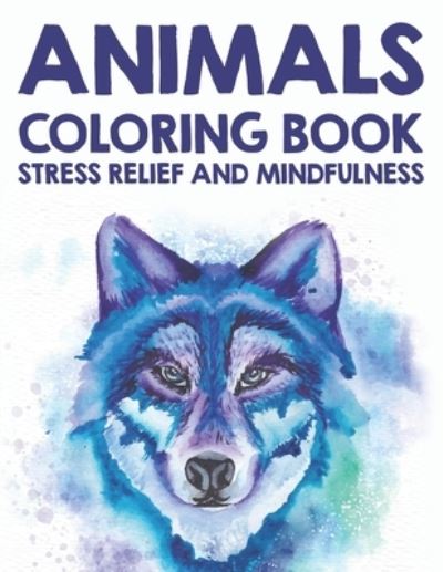 Cover for C Browning · Animals Coloring Book Stress Relief And Mindfulness (Paperback Book) (2020)