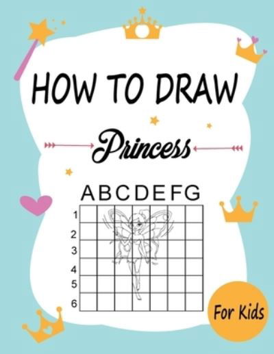 Cover for Marie Martin · How to draw princesses: Learn how to draw using the easy grid method, great art gift your children and teens, boys and girls (Paperback Book) (2020)