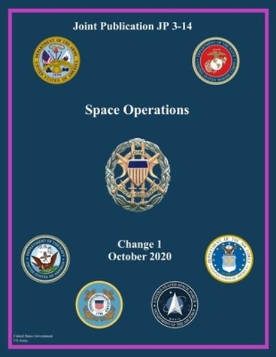 Cover for United States Government Us Army · Joint Publication JP 3-14 Space Operations Change 1 October 2020 (Paperback Book) (2021)