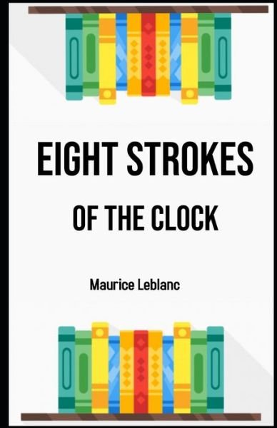 Cover for Maurice LeBlanc · Eight Strokes of the Clock Illustrated (Pocketbok) (2021)