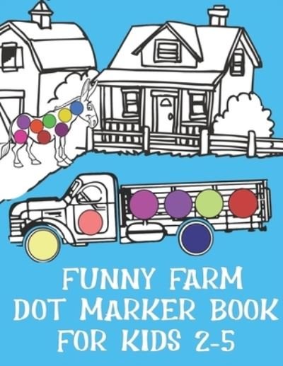Cover for Pink Frog Publishing · Funny Farm Dot Marker Book For Kids 2-5 (Paperback Bog) (2021)