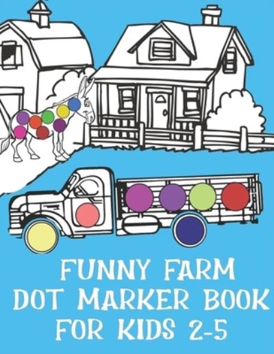 Cover for Pink Frog Publishing · Funny Farm Dot Marker Book For Kids 2-5 (Paperback Book) (2021)