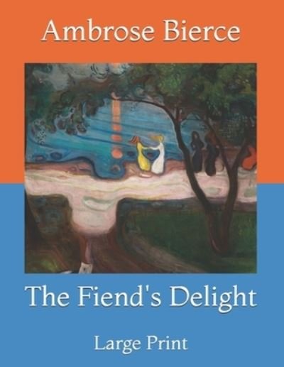 Cover for Ambrose Bierce · The Fiend's Delight: Large Print (Pocketbok) (2021)