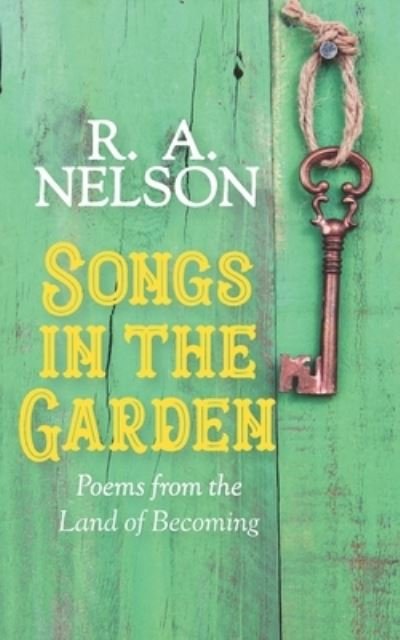 Songs in the Garden - R a Nelson - Livres - Independently Published - 9798741644881 - 28 avril 2021