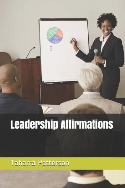 Leadership Affirmations - Taharra Patterson - Books - Independently Published - 9798743893881 - April 25, 2021