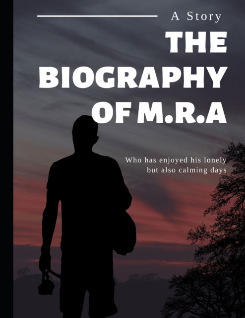 Cover for MD Rezowan Ahmed · The biography of M.R.A: Who has enjoyed his lonely but also calming days. (Paperback Book) (2022)