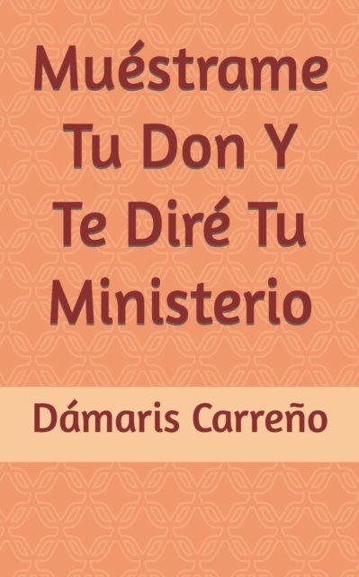 Cover for Damaris Carreno · Muestrame Tu Don Y Te Dire Tu Ministerio (Paperback Book) (2022)