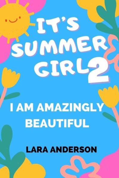 Cover for Lara Anderson · It's Summer Girl 2: I Am Amazingly Beautiful - It's Summer Girl Book (Paperback Bog) (2022)