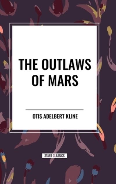 Cover for Otis Adelbert Kline · The Outlaws of Mars (Innbunden bok) (2024)