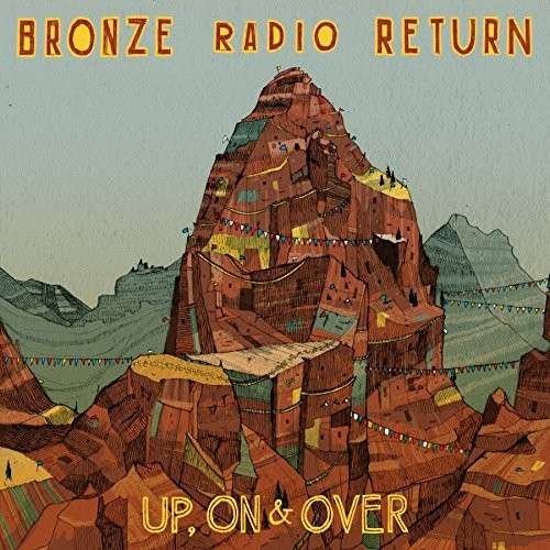 Cover for Bronze Radio Return · Up On &amp; Over (LP) (2014)